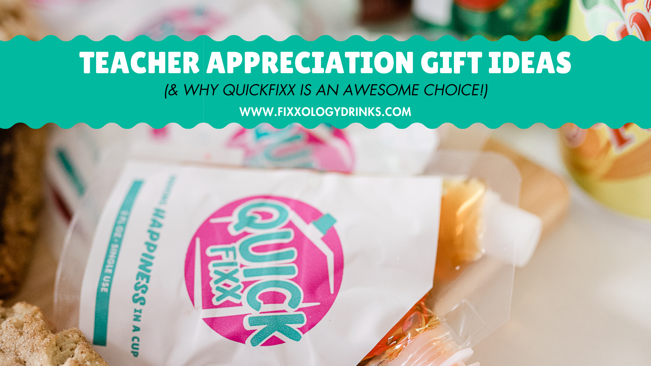 Teacher Appreciation Week Gift Ideas | QuickFIXX Packets – Fixxology